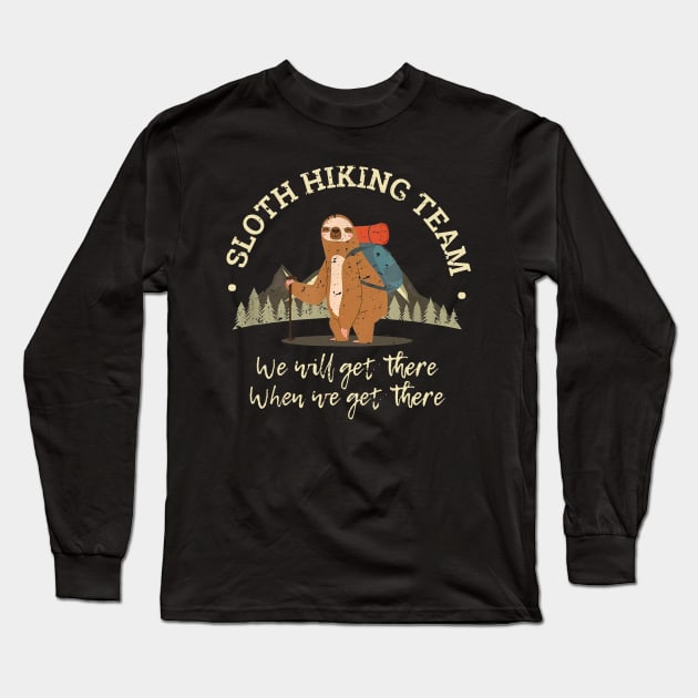Sloth Hiking Team Shirt We Will Get There When We Get There Long Sleeve T-Shirt by woodsqhn1